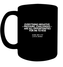 Load image into Gallery viewer, Kobe Bryant Inspirational Quote Coffee Mug - Motivate Yourself Every Morning! - &quot;Everything Negative - Pressure, Challenges - Are All Opportunities For Me To Rise.&quot;
