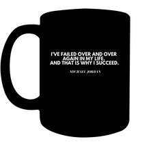 Load image into Gallery viewer, Michael Jordan Inspirational Quote Coffee Mug - Motivate Yourself Every Morning! - &quot;I&#39;ve Failed Over and Over Again in My Life. And That is Why I Succeed.&quot;
