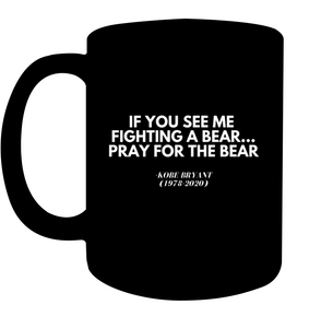 Kobe Bryant Inspirational Quote Coffee Mug - Motivate Yourself Every Morning! - "If You See Me Fighting A Bear...Pray For The Bear."