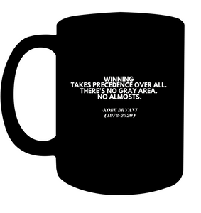 Kobe Bryant Inspirational Quote Coffee Mug - Motivate Yourself Every Morning! - "Winning Takes Precedence Over All. There's No Gray Area. No Almosts."