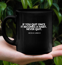 Load image into Gallery viewer, Michael Jordan Inspirational Quote Coffee Mug - Motivate Yourself Every Morning! - &quot;If You Quit Once It Becomes A Habit. Never Quit.&quot;
