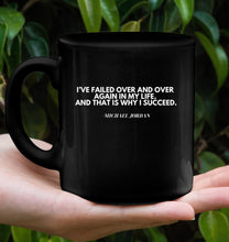 Load image into Gallery viewer, Michael Jordan Inspirational Quote Coffee Mug - Motivate Yourself Every Morning! - &quot;I&#39;ve Failed Over and Over Again in My Life. And That is Why I Succeed.&quot;
