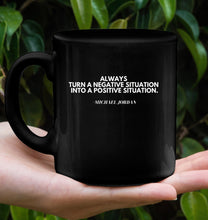 Load image into Gallery viewer, Michael Jordan Inspirational Quote Coffee Mug - Motivate Yourself Every Morning! - &quot;Always Turn a Negative Situation into a Positive Situation.&quot;
