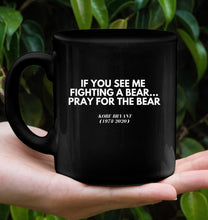 Load image into Gallery viewer, Kobe Bryant Inspirational Quote Coffee Mug - Motivate Yourself Every Morning! - &quot;If You See Me Fighting A Bear...Pray For The Bear.&quot;
